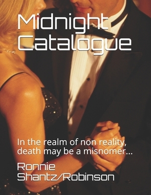 Midnight Catalogue: In the realm of non reality, death may be a misnomer... by Ronnie Robinson