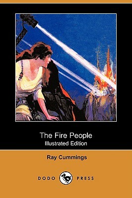 The Fire People (Illustrated Edition) (Dodo Press) by Ray Cummings