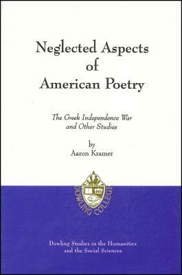 Neglected Aspects of American Poetry: The Greek Independence War and Other Studies by Aaron Kramer