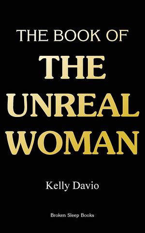 The Book of the Unreal Woman by Kelly Davio