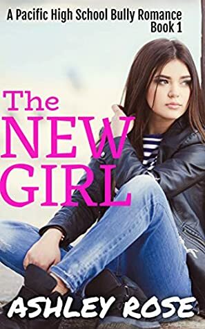 The New Girl: A Pacific High School Bully Romance (Pacific High Series Book 1) by Ashley Rose