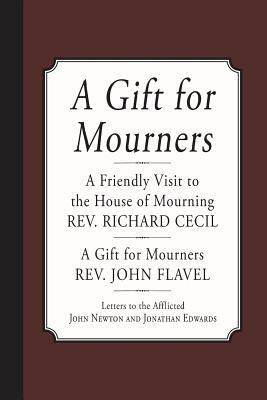 A Gift for Mourners by Jonathan Edwards, John Newton, John Flavel