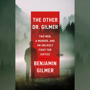 The Other Dr. Gilmer: Two Men, a Murder, and an Unlikely Fight for Justice by Benjamin Gilmer