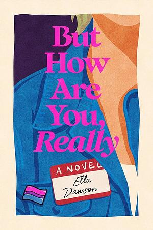 But How Are You, Really: A Novel by Ella Dawson