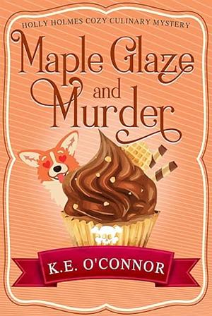 Maple Glaze and Murder by K.E. O'Connor