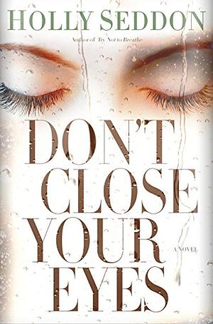 Don't Close Your Eyes by Holly Seddon