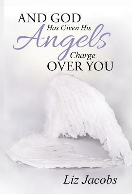 And God Has Given His Angels Charge Over You by Liz Jacobs