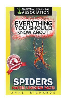 Everything You Should Know About: Spiders Faster Learning Facts by Anne Richards