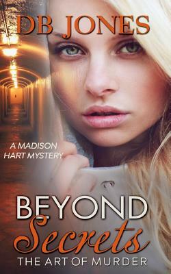 Beyond Secrets: A Madison Hart Mystery by Db Jones