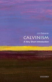 Calvinism: A Very Short Introduction by Jon Balserak