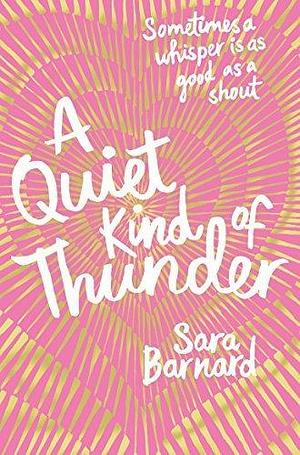 A Quiet Kind of Thunder by Sara Barnard by Sara Barnard, Sara Barnard