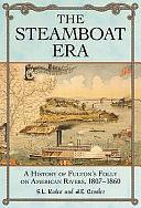 The Steamboat Era: A History of Fulton's Folly on American Rivers, 1807-1860 by S.L. Kotar, J.E. Gessler