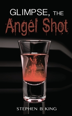 Glimpse, The Angel Shot by Stephen B King