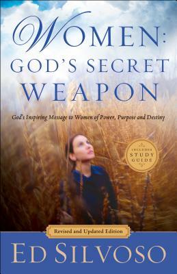 Women: God's Secret Weapon: God's Inspiring Message to Women of Power, Purpose and Destiny by Ed Silvoso