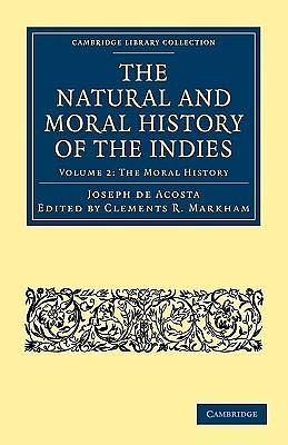 The Natural and Moral History of the Indies by Edward Grimston, José de Acosta, José de Acosta