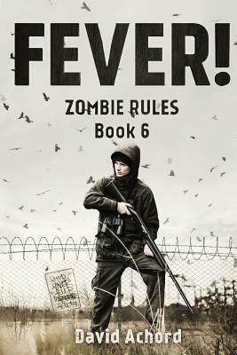Fever!: Zombie Rules Book 6 by David Achord