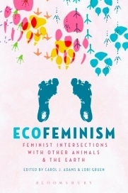 Ecofeminism: Feminist Intersections with Other Animals and the Earth by Carol J. Adams, Lori Gruen