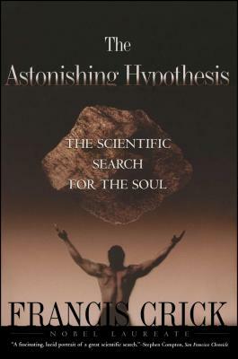 Astonishing Hypothesis: The Scientific Search for the Soul by Francis Crick