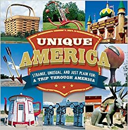 Unique America strange, unusual, and just plain fun: A trip through America by Donald Vaughan, Eric Peterson, Jeff Bahr