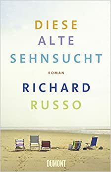 Diese alte Sehnsucht by Richard Russo, Dirk van Gunsteren