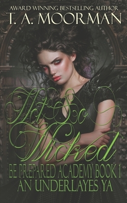 Not So Wicked: An Underlayes YA by T. a. Moorman