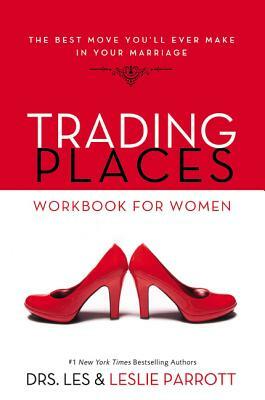 Trading Places Workbook for Women: The Best Move You'll Ever Make in Your Marriage by Les And Leslie Parrott