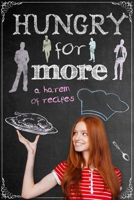 Hungry for More: A Harem of Recipes by Laura Greenwood, Arizona Tape, Bea Paige, Skye MacKinnon