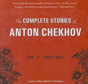 The Complete Stories of Anton Chekhov, Volume 1: 1882-1885 by Anton Chekhov