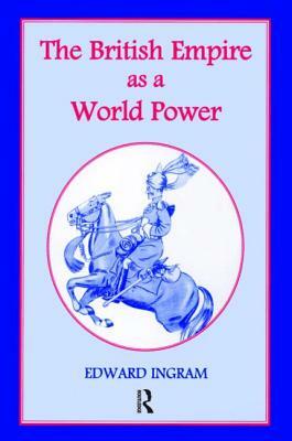 The British Empire as a World Power: Ten Studies by Edward Ingram