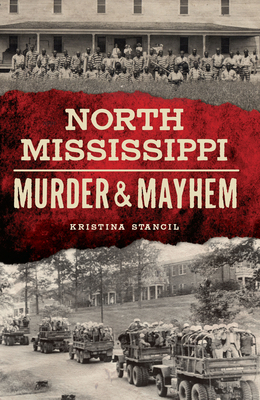 North Mississippi Murder & Mayhem by Kristina Stancil