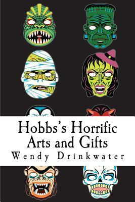 Hobbs's Horrific Arts and Gifts by Wendy Drinkwater