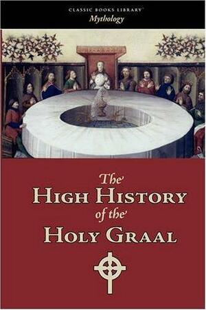 The High History of the Holy Graal by Unknown