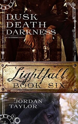 Lightfall Six: Dusk, Death, Darkness by Jordan Taylor