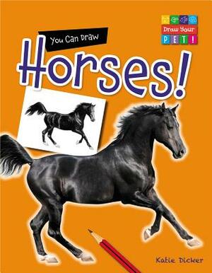 You Can Draw Horses! by Katie Dicker