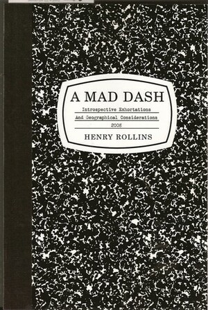 A Mad Dash (Introspective Exhortations and Geographical Considerations 2008) by Henry Rollins