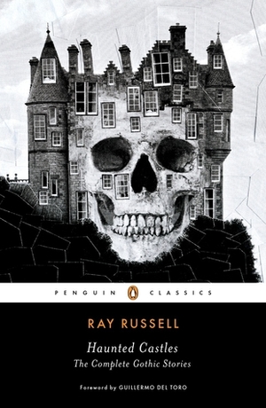 Haunted Castles: The Complete Gothic Stories by Ray Russell