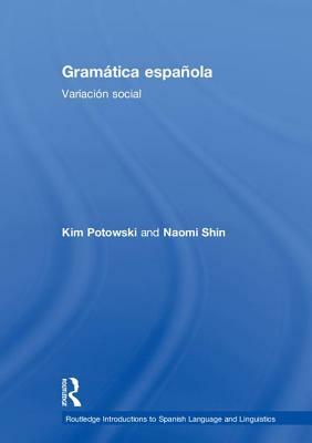 Gramática Española: Variación Social by Naomi L. Shin, Kim Potowski
