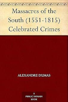 Massacres of the South (1551-1815) Celebrated Crimes by Alexandre Dumas