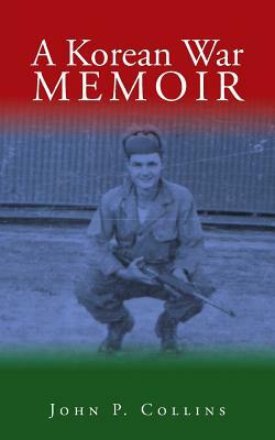 A Korean War Memoir by John P. Collins