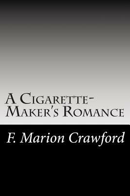 A Cigarette-Maker's Romance by F. Marion Crawford