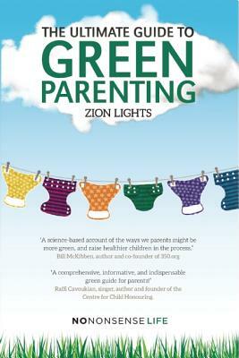 The Ultimate Guide to Green Parenting by Zion Lights