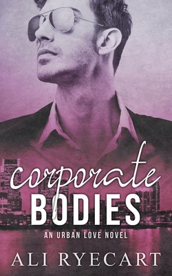Corporate Bodies: Workplace MM Romance by Ali Ryecart
