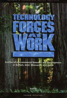 Technology Forces at Work: Profiles of Enviromental Research and Development at DuPont, Intel, Monsanto, and Xerox by Robert J. Lempert, Susan Resetar, Beth E. Lachman