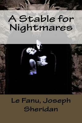 A Stable for Nightmares by J. Sheridan Le Fanu