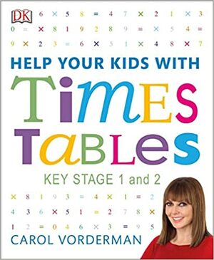 Help Your Kids with Times Tables, Ages 5-11 (Key Stage 1-2): A Unique Step-by-Step Visual Guide and Practice Questions by Carol Vorderman