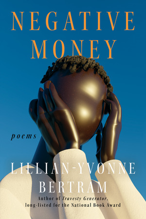 Negative Money by Lillian-Yvonne Bertram