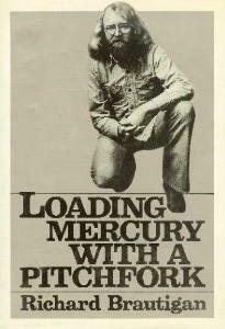 Loading Mercury With a Pitchfork by Richard Brautigan