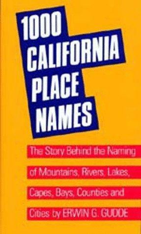 One Thousand California Place Names: The Story Behind the Naming of Mountains, Rivers, Lakes, Capes, Bays, Counties and Cities, Third Revised edition by Erwin G. Gudde