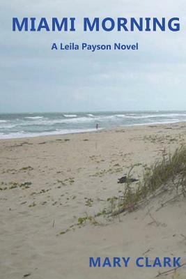 Miami Morning: A Leila Payson Novel by Mary Clark