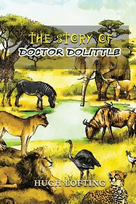 The Story of Doctor Dolittle: With Original And Classic Illustrated by Hugh Lofting